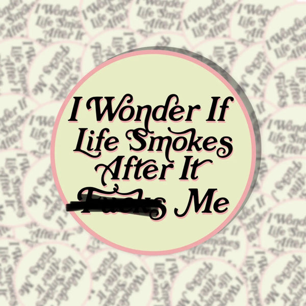 I wonder if life smokes after it fucks me sticker by bobbyk available at hey tiger louisville